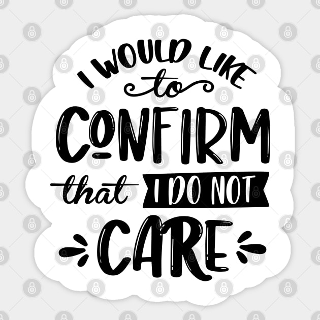 I Would Like To Confirm That I Do Not Care Sticker by Rise And Design